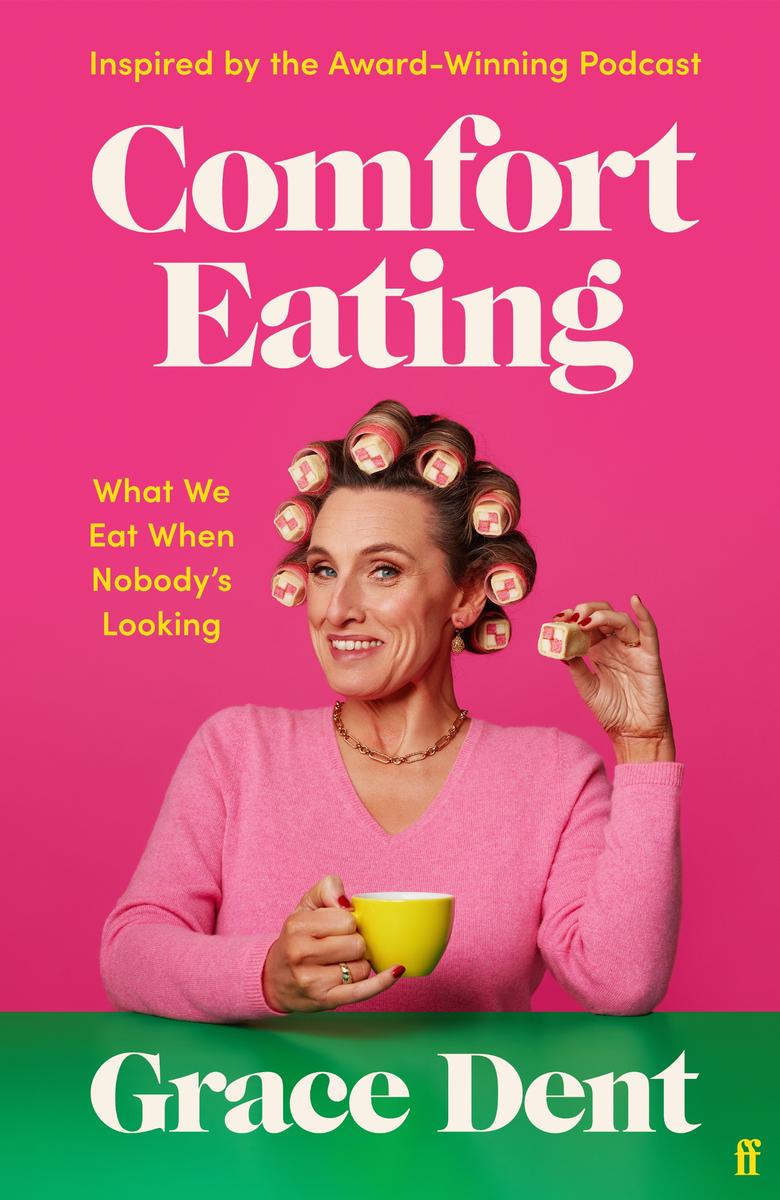 Comfort Eating What We Eat When Nobodys Looking Grace Dent