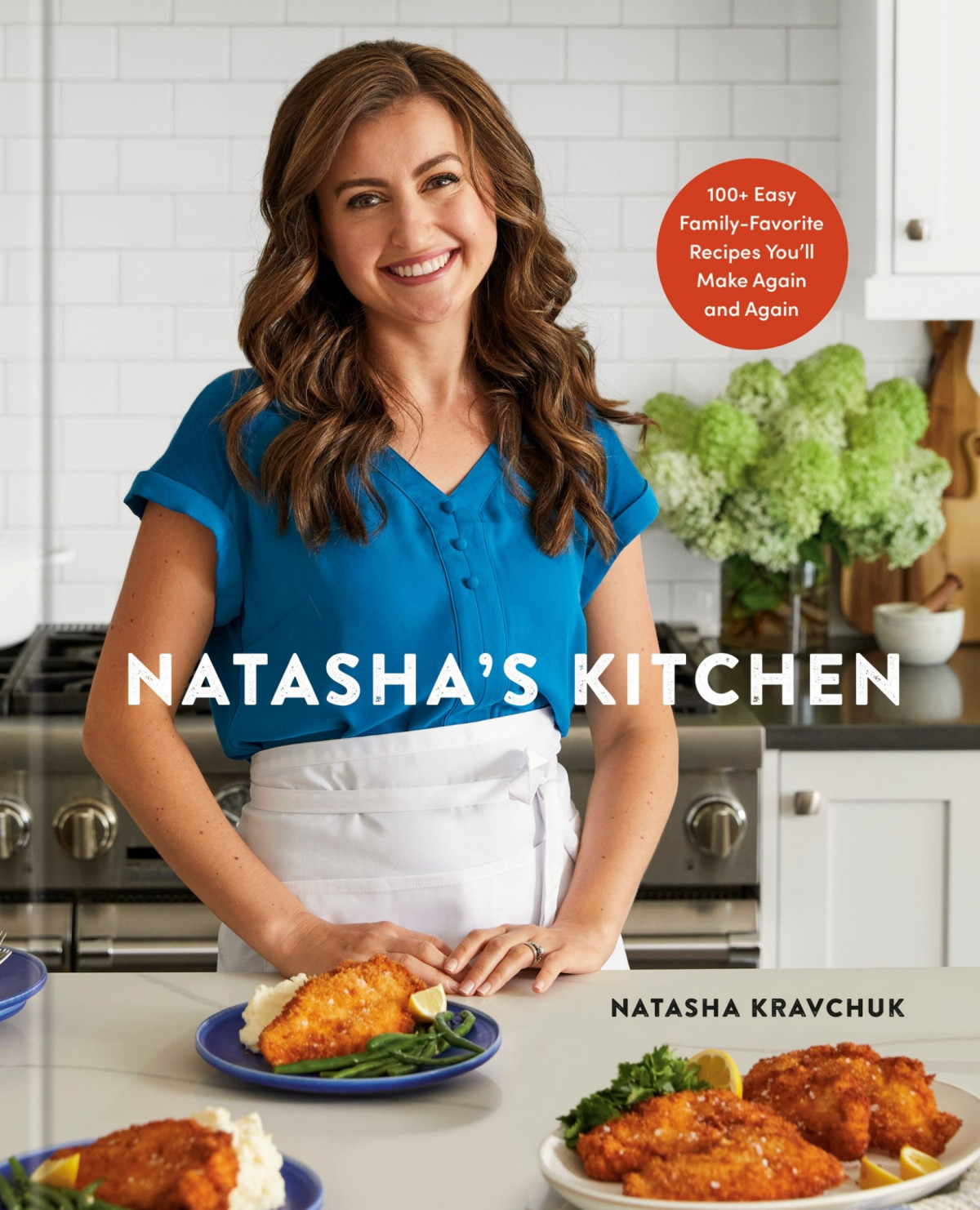Natashas Kitchen 100 Easy Familyfavorite Recipes Youll Make Again And Again A Cookbook Natasha Kravchuk