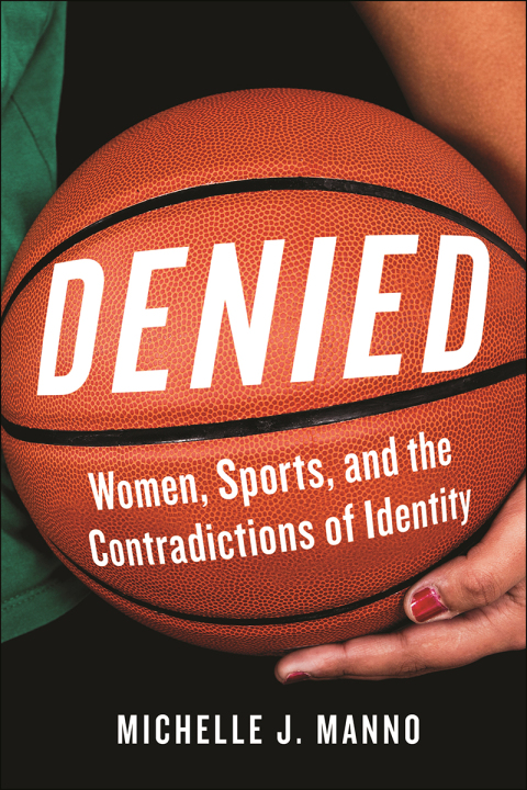 Denied Women Sports And The Contradictions Of Identity 1st Edition Michelle J Manno
