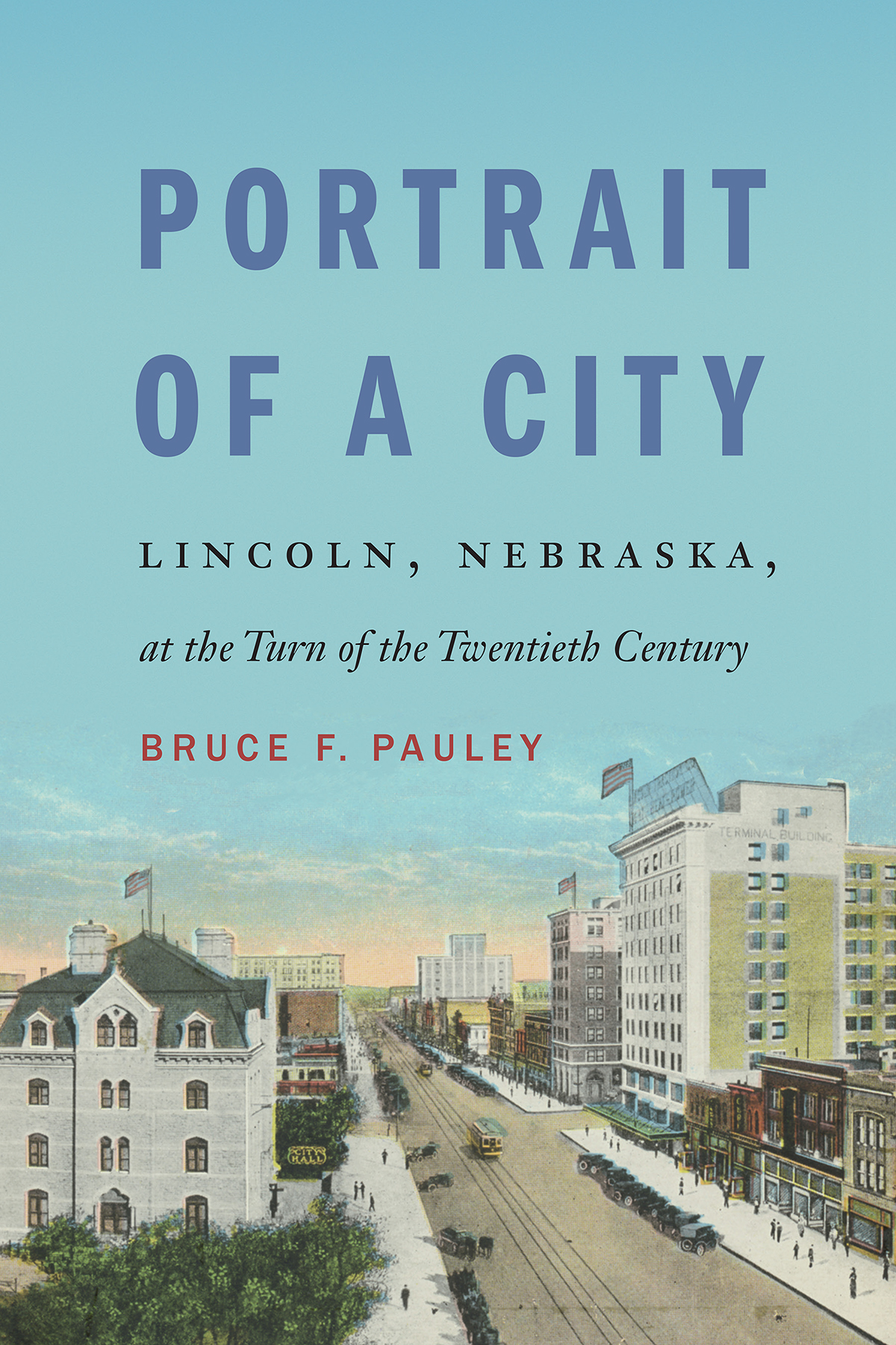 Portrait Of A City Lincoln Nebraska At The Turn Of The Twentieth Century Bruce F Pauley