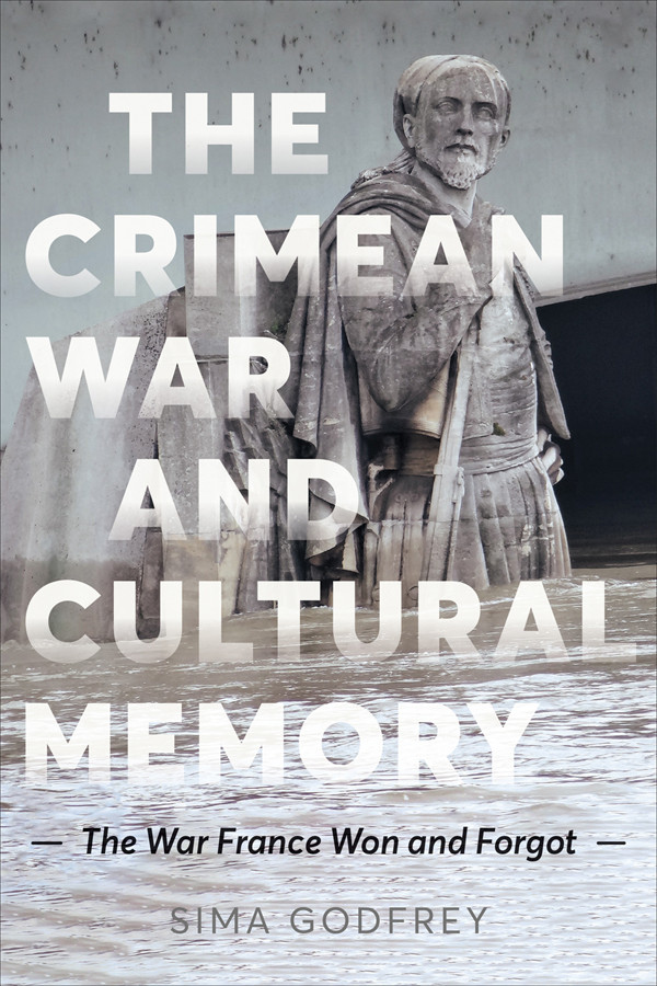 The Crimean War And Cultural Memory The War France Won And Forgot Sima Godfrey