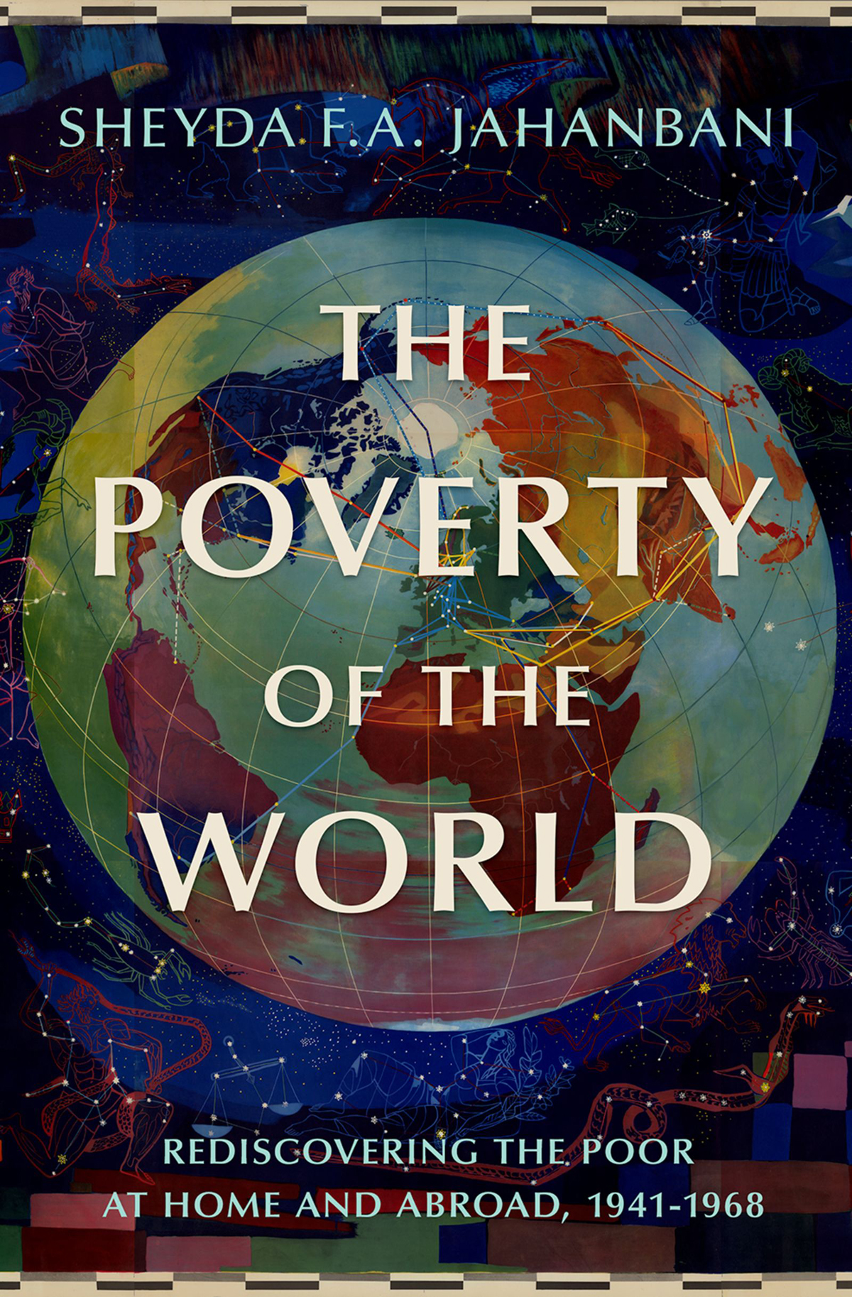 The Poverty Of The World Rediscovering The Poor At Home And Abroad 19411968 Sheyda Fa Jahanbani