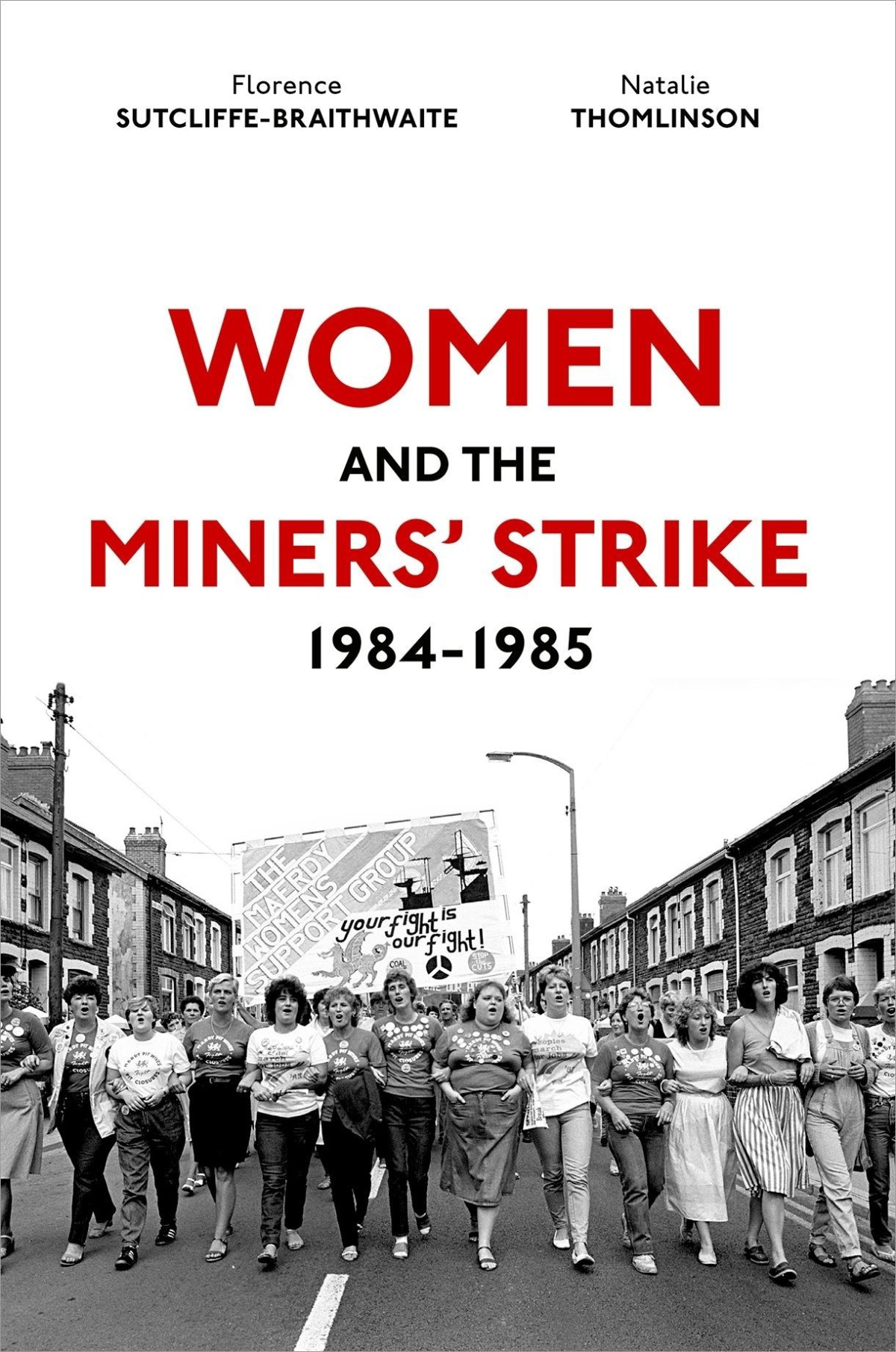 Women And The Miners Strike 19841985 Florence Sutcliffebraithwaite Natalie Thomlinson