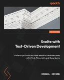 Svelte With Testdriven Development Advance Your Skills And Write Effective Automated Tests With Vitest Playwright And Cucumberjs 1st Edition Daniel Irvine