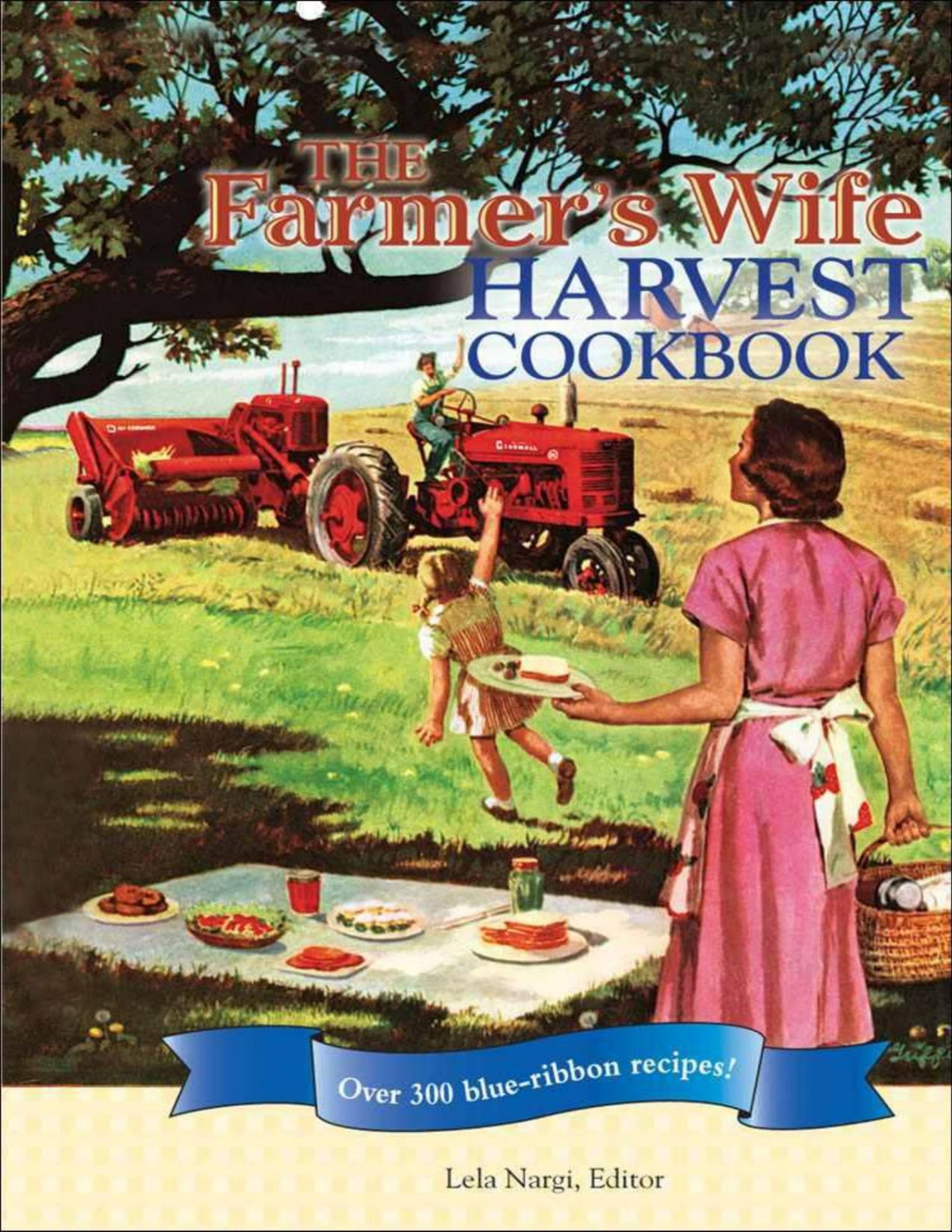 The Farmers Wife Harvest Cookbook Over 300 Blueribbon Recipes Lela Nargi