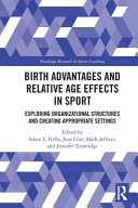 Birth Advantages And Relative Age Effects In Sport Exploring Organizational Structures And Creating Appropriate Settings 1st Edition Adam L Kelly
