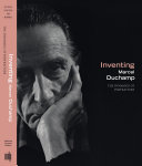Inventing Marcel Duchamp The Dynamics Of Portraiture Janine A Mileaf