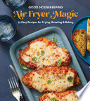 Good Housekeeping Air Fryer Magic 75 Bestever Recipes For Frying Roasting Baking Good Housekeeping