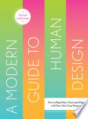 A Modern Guide To Human Design How To Read Your Chart And Align With Your Lifes True Purpose Rachel Lieberman