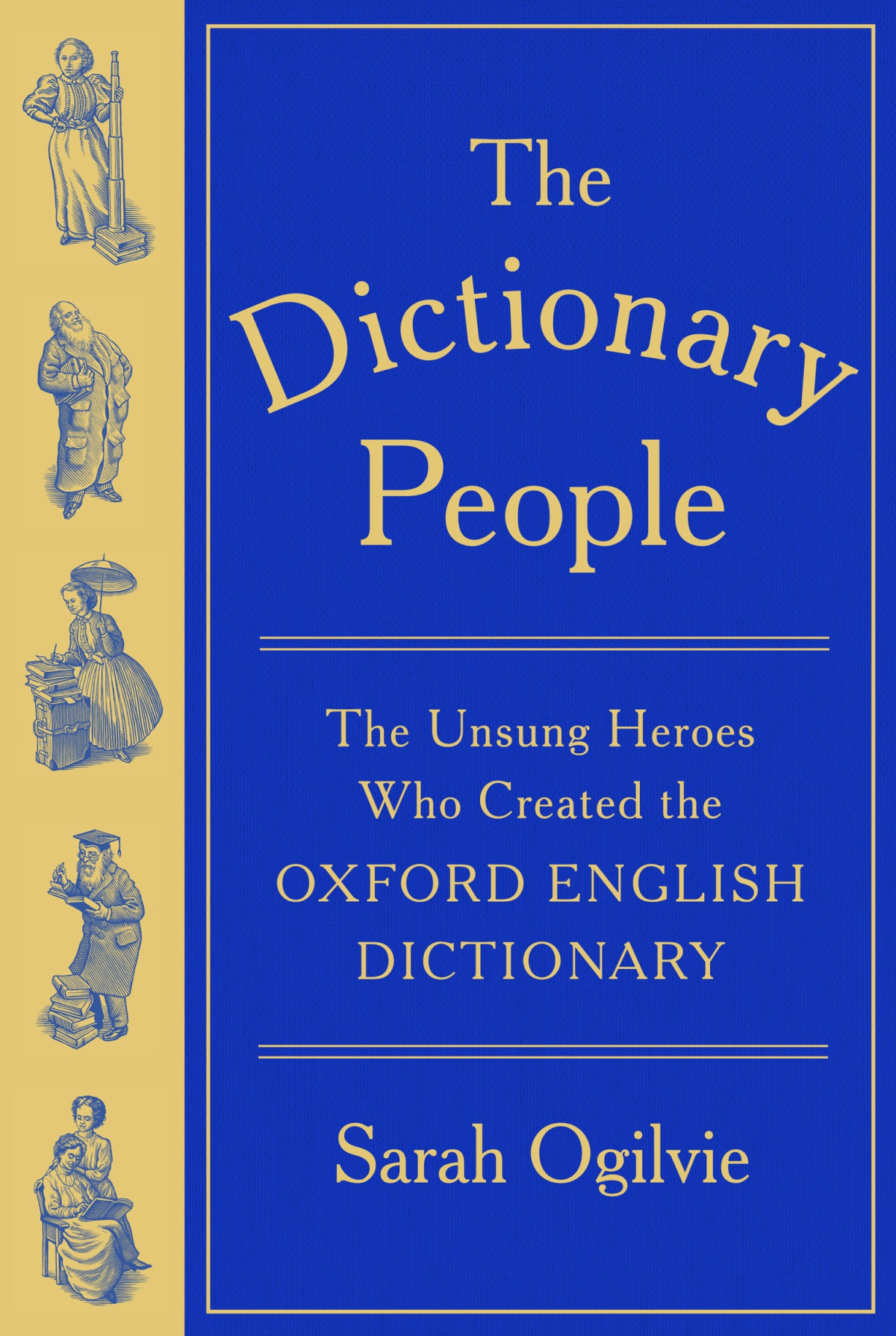 The Dictionary People The Unsung Heroes Who Created The Oxford English Dictionary Sarah Ogilvie