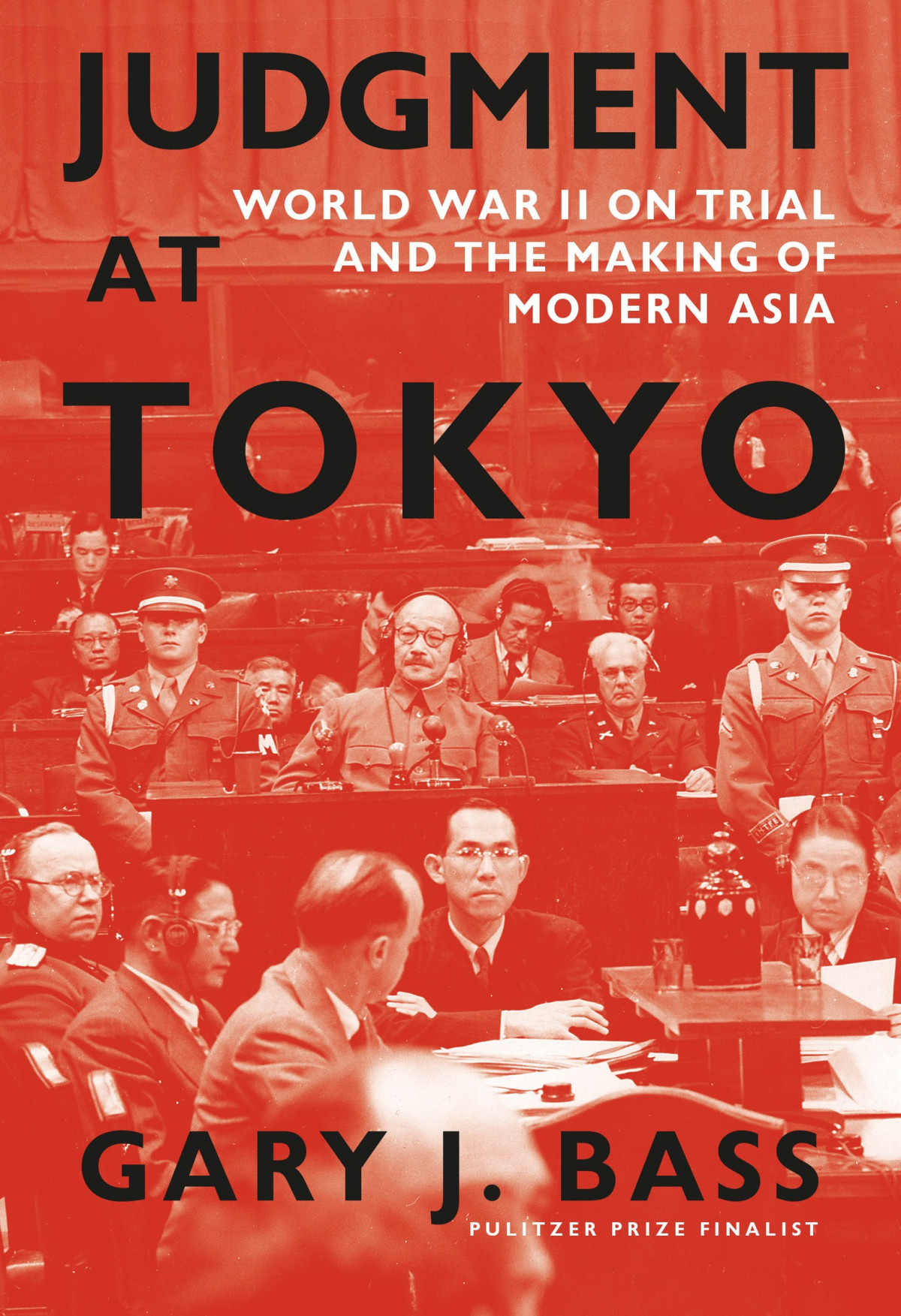 Judgment At Tokyo World War Ii On Trial And The Making Of Modern Asia Gary J Bass