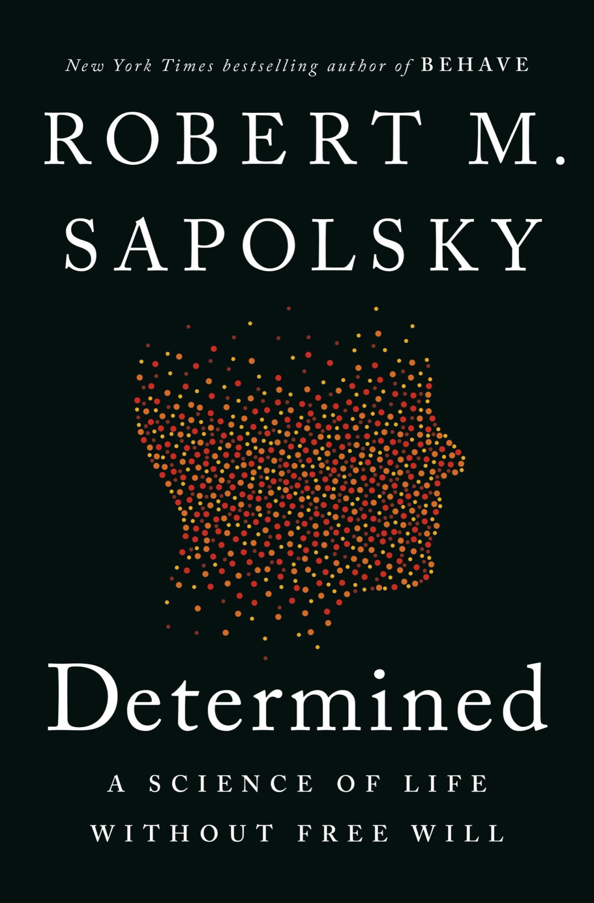 Determined A Science Of Life Without Free Will Robert M Sapolsky
