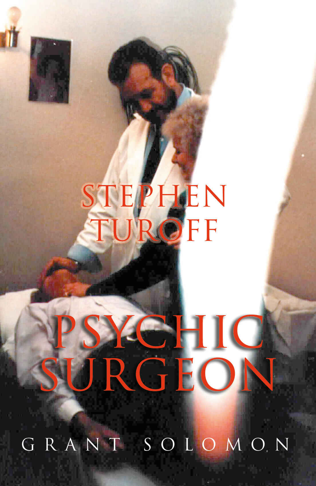 Stephen Turoff Psychic Surgeon The Story Of An Extraordinary Healer Grant Solomon