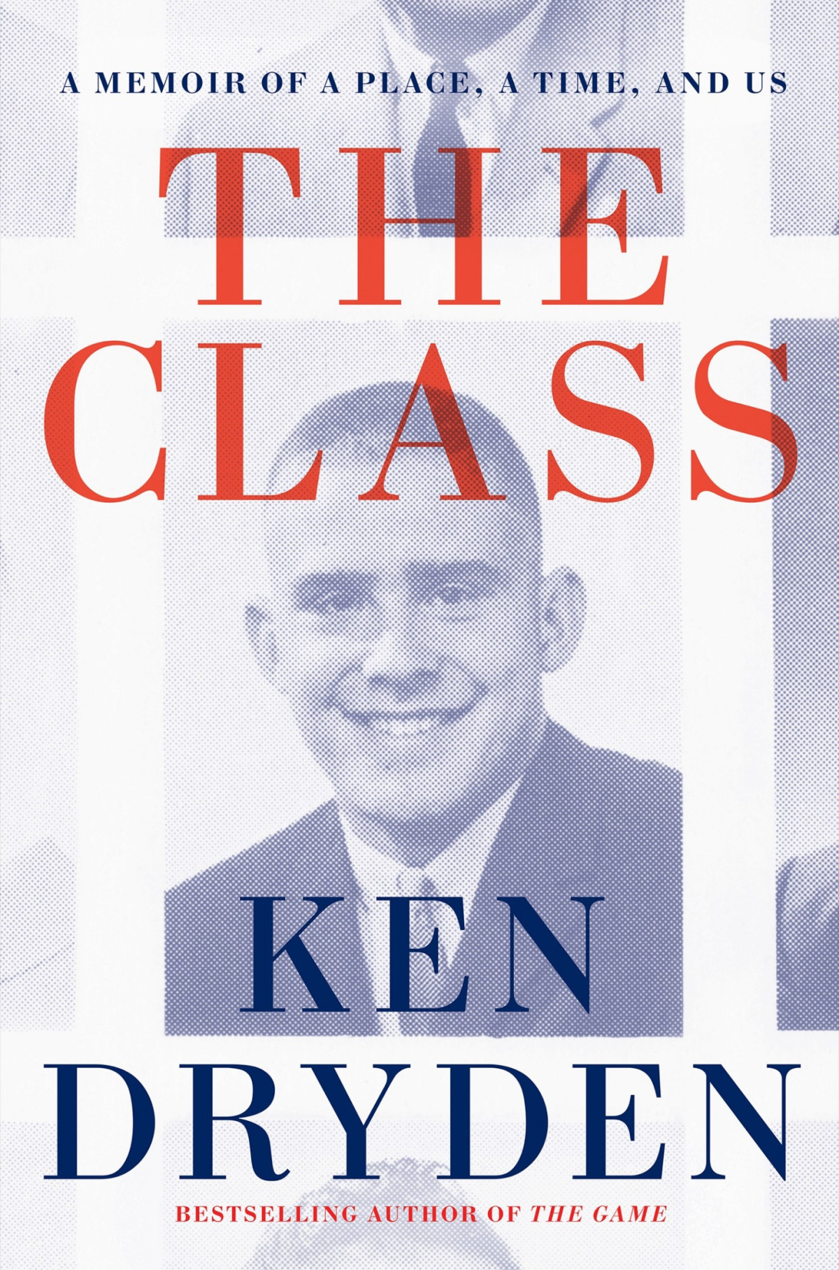 The Class A Memoir Of A Place A Time And Us Ken Dryden