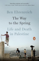 The Way To The Spring Life And Death In Palestine Ben Ehrenreich