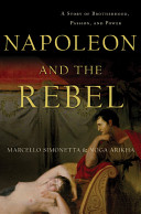 Napoleon And The Rebel A Story Of Brotherhood Passion And Power Marcello Simonetta