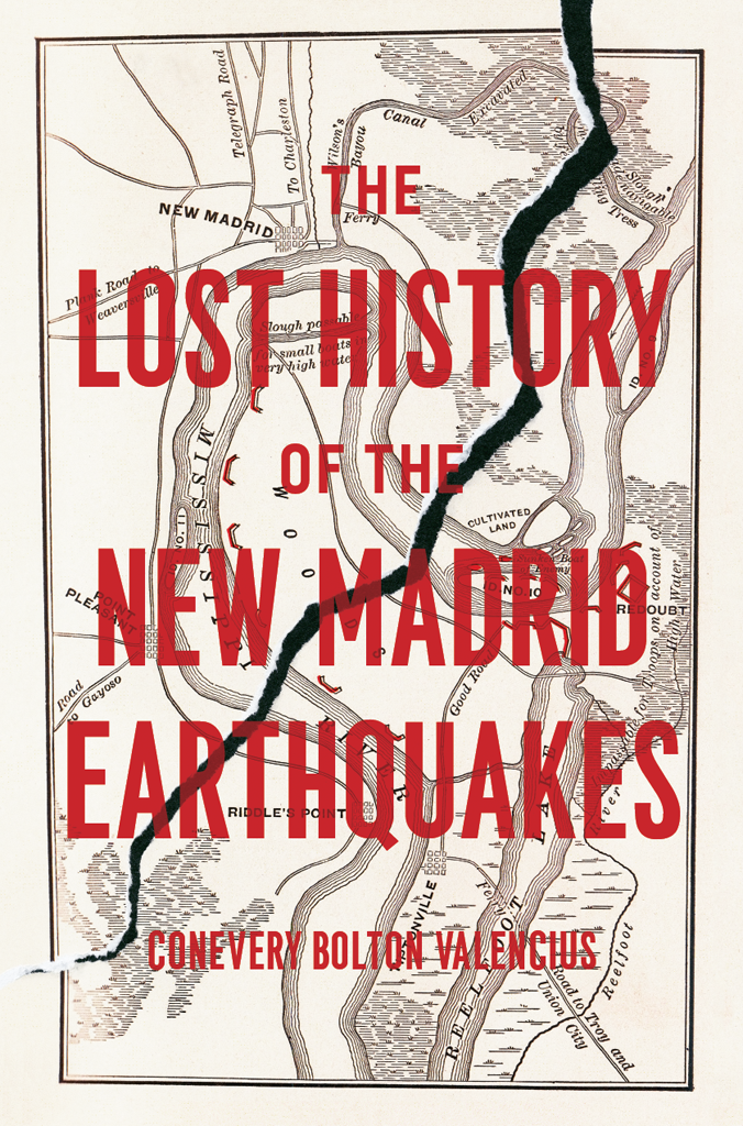 The Lost History Of The New Madrid Earthquakes Conevery Bolton Valencius