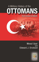 A Military History Of The Ottomans Mesut Uyar Edward J Erickson