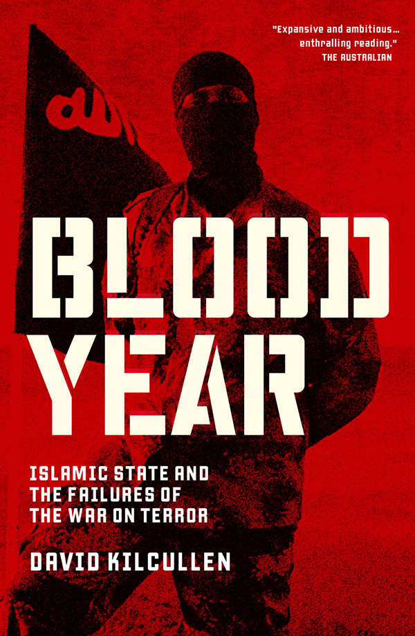 Blood Year Islamic State And The Failures Of The War On Terror David Kilcullen