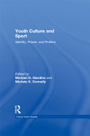 Youth Culture And Sport Identity Power And Politics Michael D Giardina