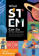 What Stem Can Do For Your Classroom Improving Student Problem Solving Collaboration And Engagement Grades K6 Jason Mckenna