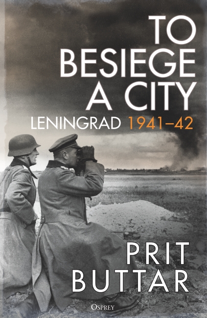 To Besiege A City Leningrad 194142 Prit Buttar