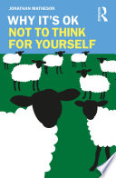 Why Its Ok Not To Think For Yourself 1st Edition Jonathan Matheson