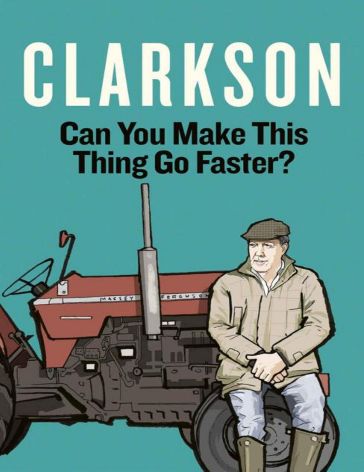 Can You Make This Thing Go Faster The World According To Clarkson Volume 8 Jeremy Clarkson