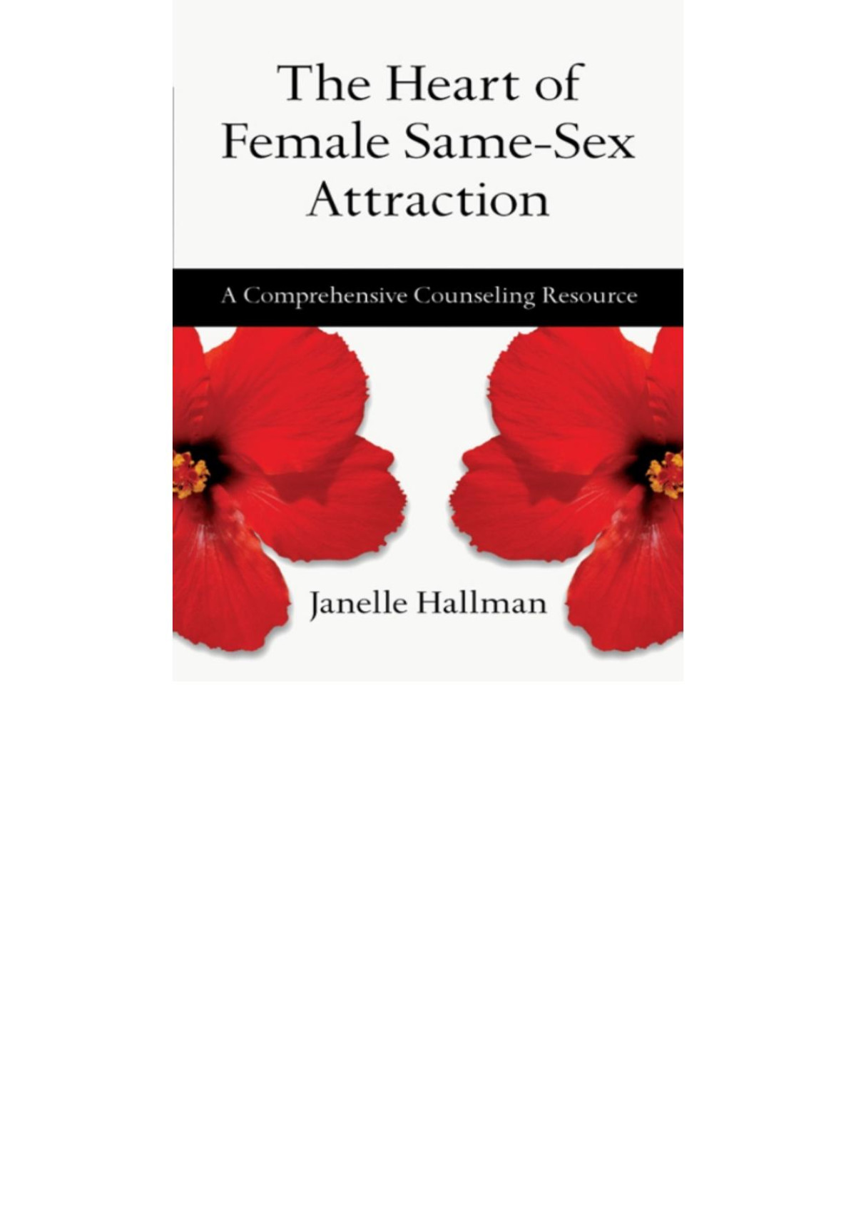 The Heart Of Female Samesex Attraction A Comprehensive Counseling Resource Janelle Hallman