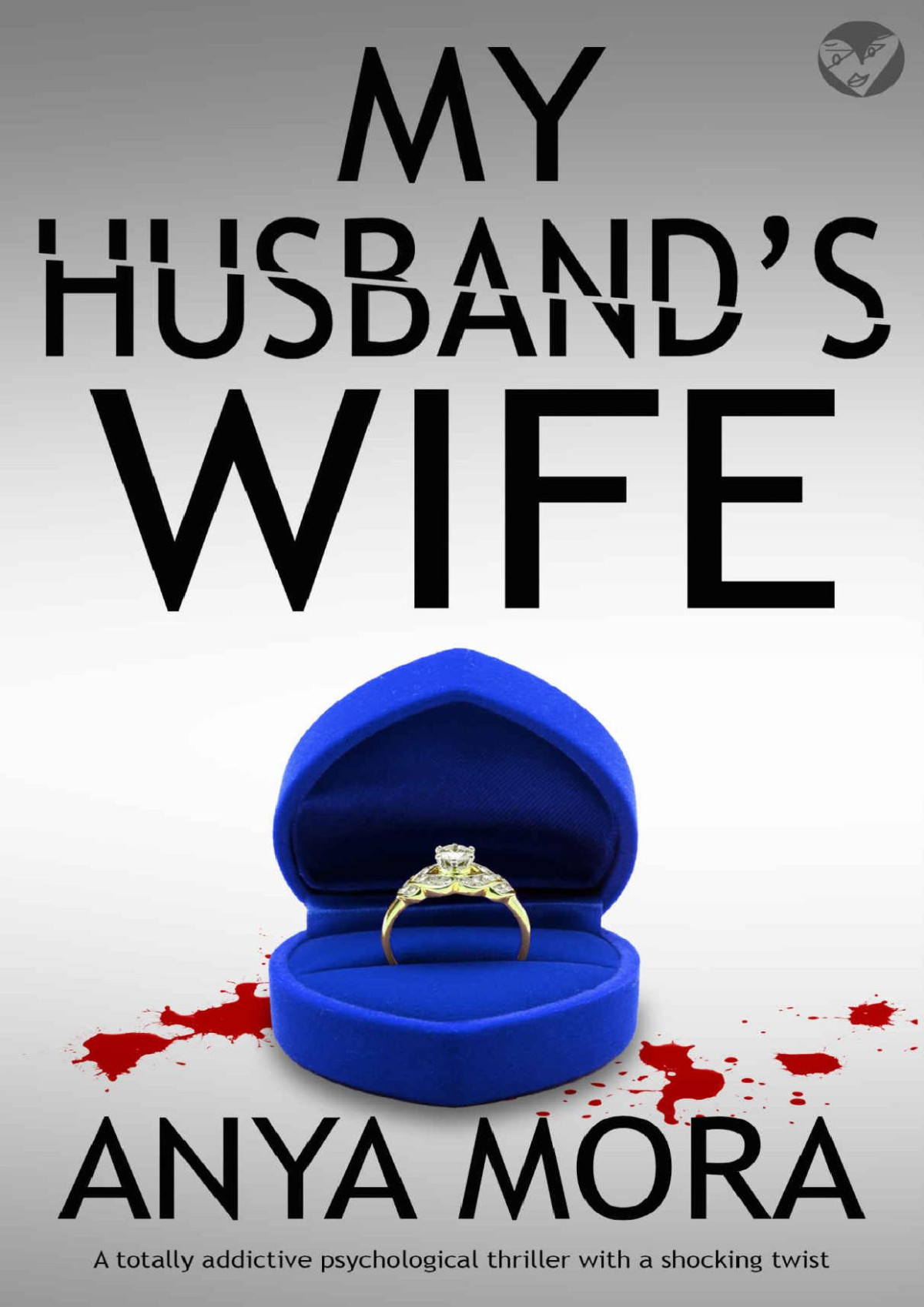 My Husbands Wife A Totally Addictive Psychological Thriller With A Shocking Twist Anya Mora