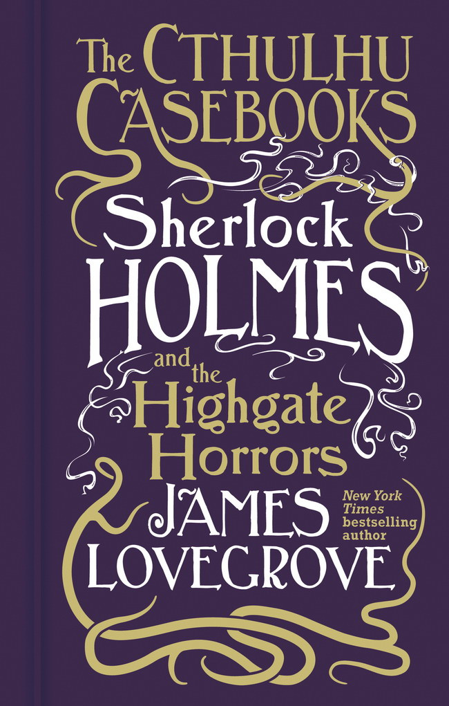 Cthulhu Casebookssherlock Holmes And The Highgate Horrors 1st Edition James Lovegrove