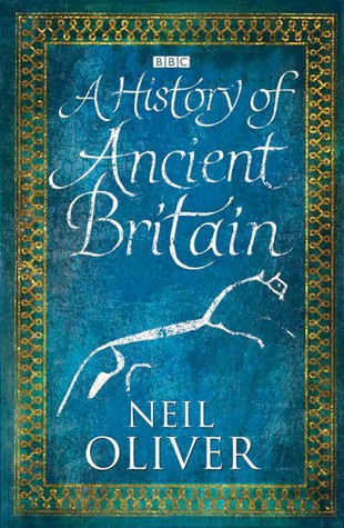 A History Of Ancient Britain Neil Oliver