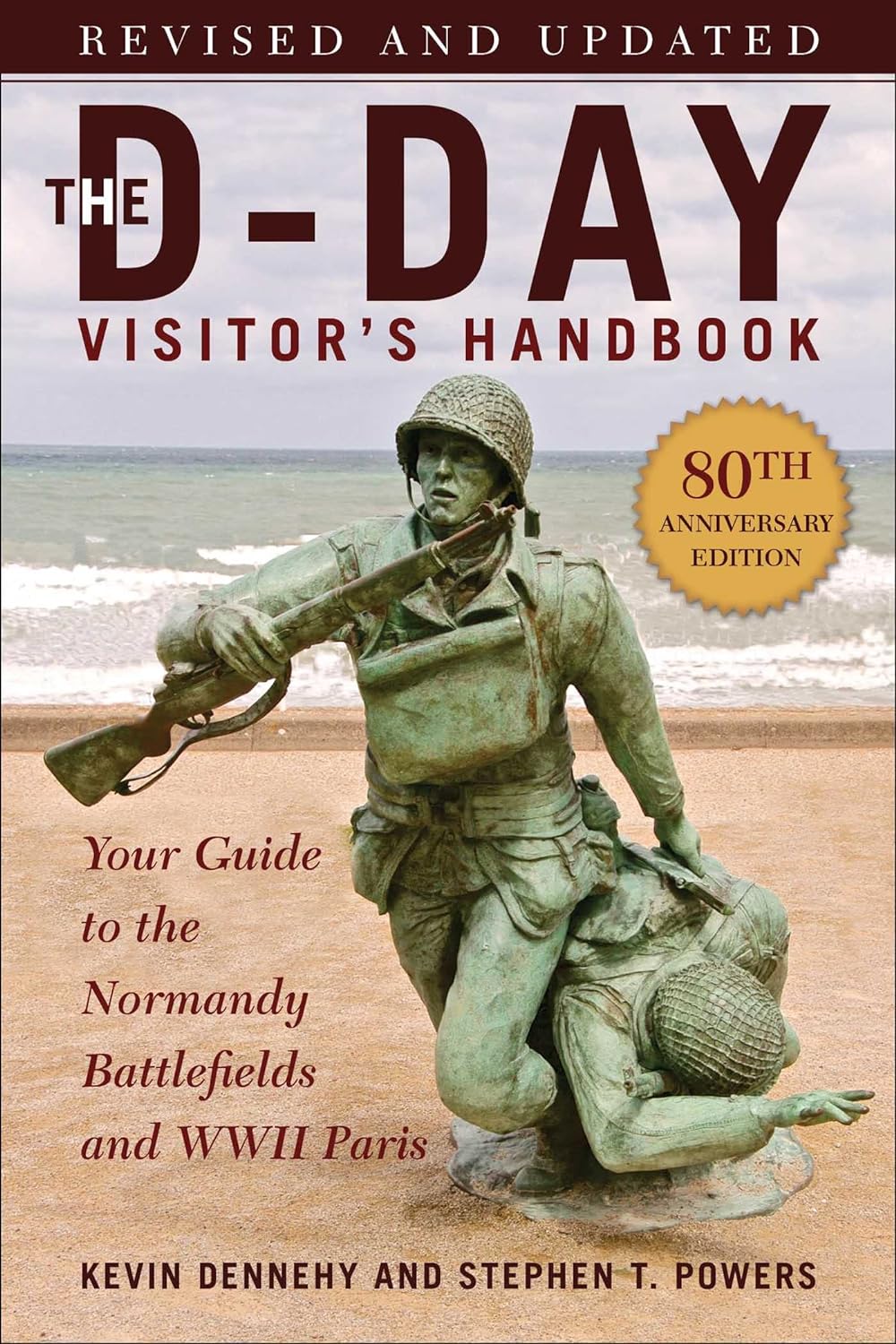 The Dday Visitors Handbook Your Guide To The Normandy Battlefields And Wwii Paris 80th Anniversary Edition Kevin Dennehy