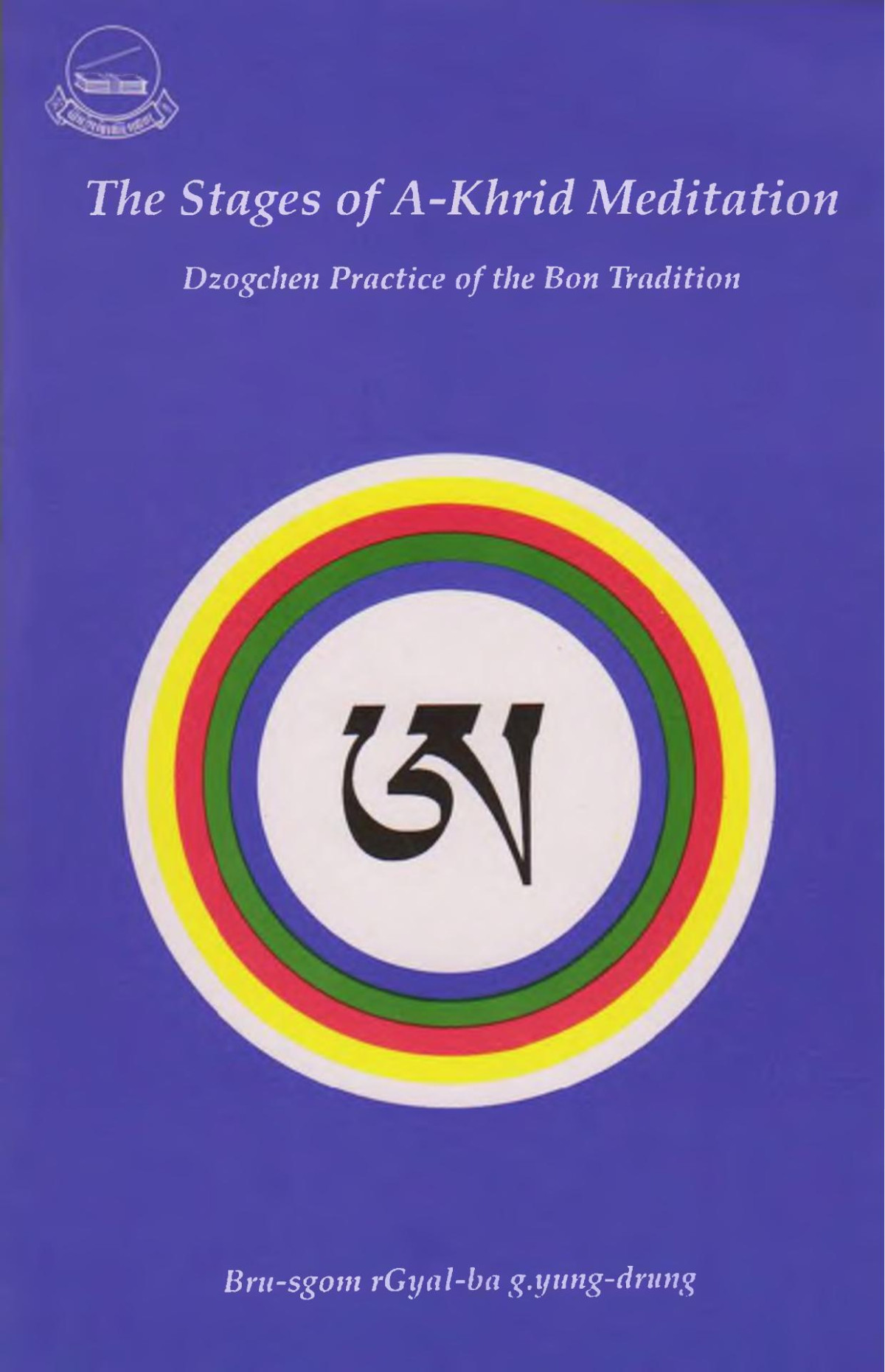 The Stages Of Akhrid Meditation Dzogchen Practice Of The Bon Tradition Brusgom Rgyalba Gyungdrung