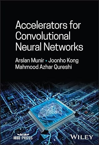 Accelerators For Convolutional Neural Networks Arslan Munir Joonho Kong