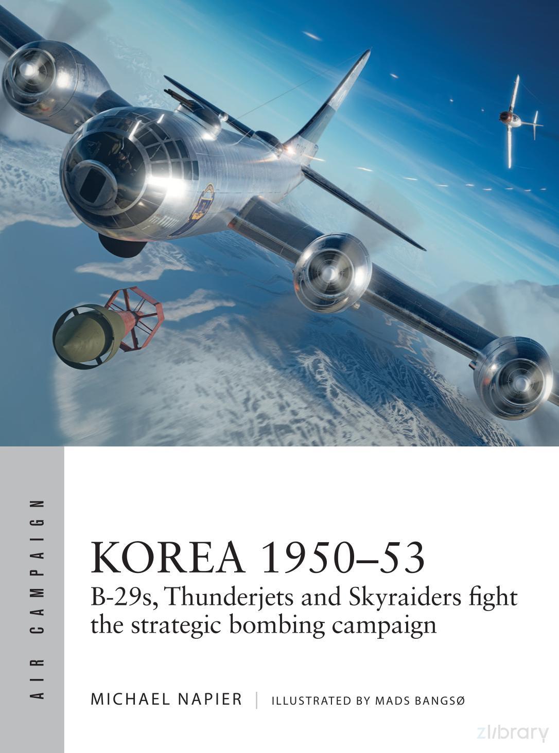 Korea 195053 B29s Thunderjets And Skyraiders Fight The Strategic Bombing Campaign 1st Edition Michael Napier