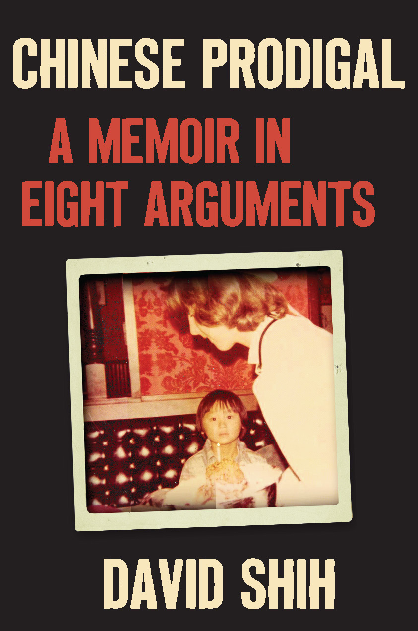 Chinese Prodigal A Memoir In Eight Arguments 1st Edition David Shih