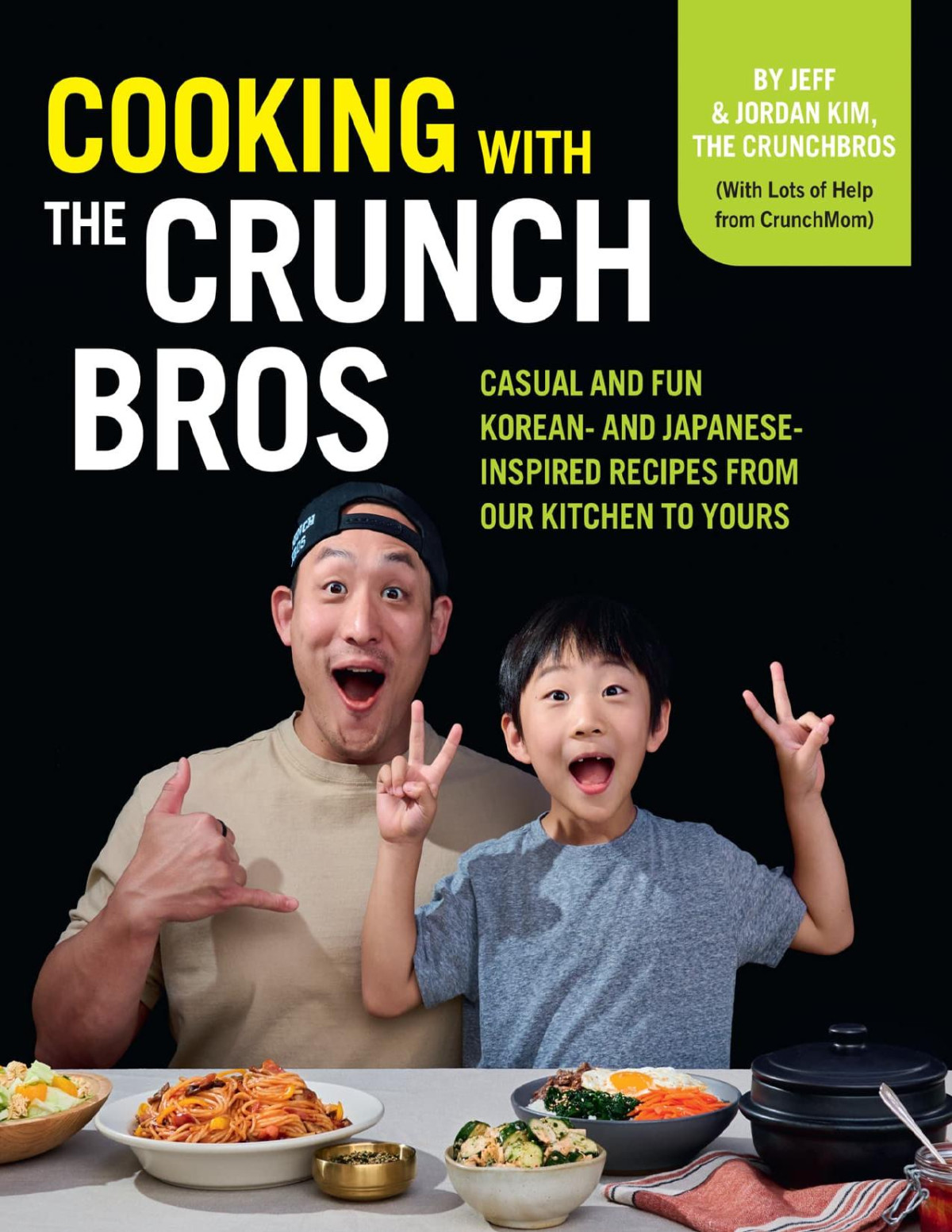 Cooking With The Crunchbros Casual And Fun Korean And Japaneseinspired Recipes From Our Kitchen To Yours Jeff Kim Jordan Kim