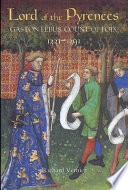 Lord Of The Pyrenees Gaston Fbus Count Of Foix 13311391 Richard Vernier