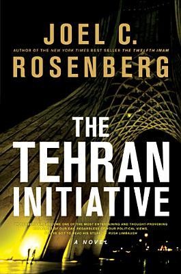 The Tehran Initiative Joel C Rosenberg