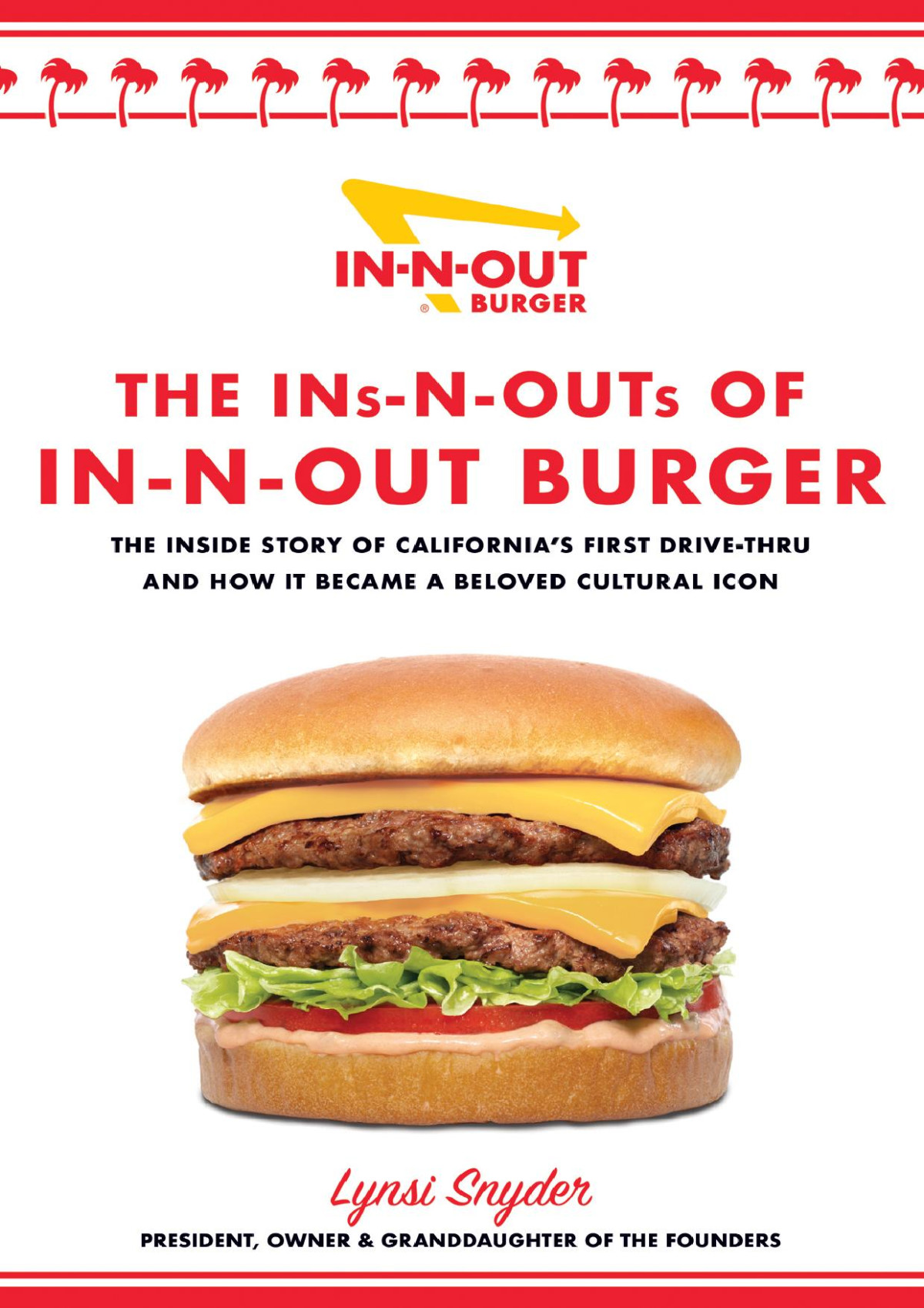 The Insnouts Of Innout Burger The Inside Story Of Californias First Drivethrough And How It Became A Beloved Cultural Icon Lynsi Snyder