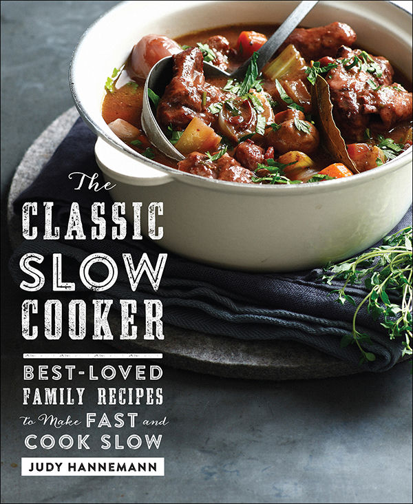 The Classic Slow Cooker Bestloved Family Recipes To Make Fast And Cook Slow Judy Hannemann