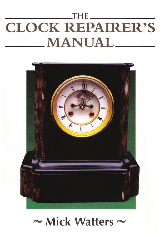 The Clock Repairers Manual Mick Watters