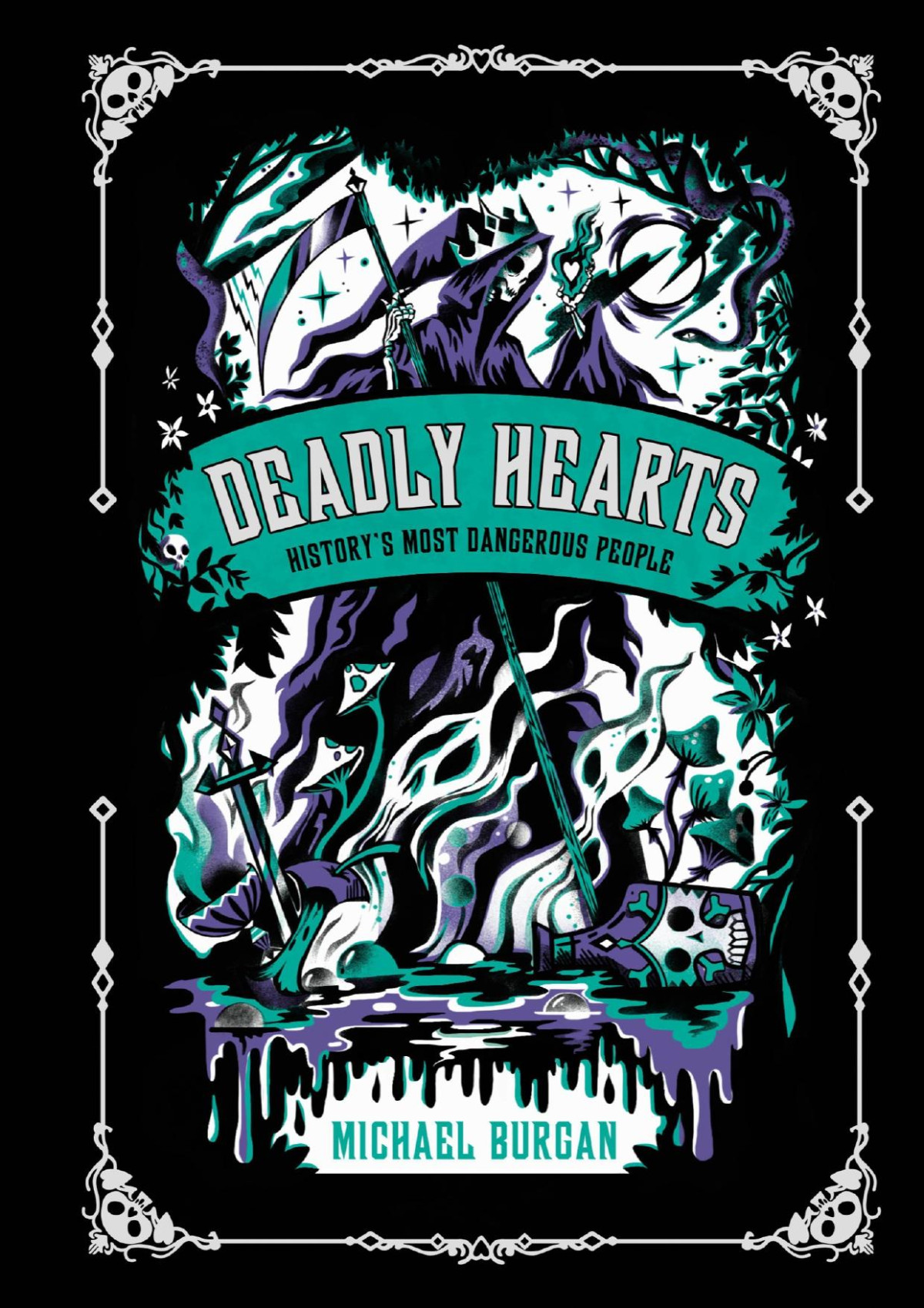 Deadly Hearts Historys Most Dangerous People Michael Burgan