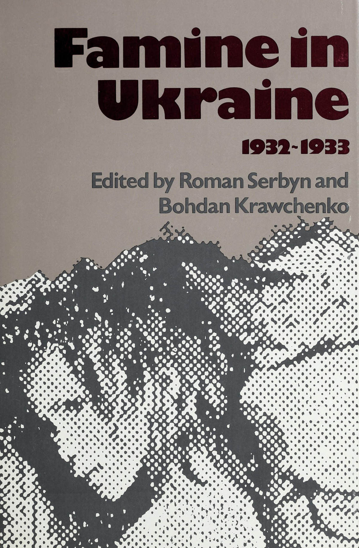 Famine In Ukraine 19321933 Serbyn Roman