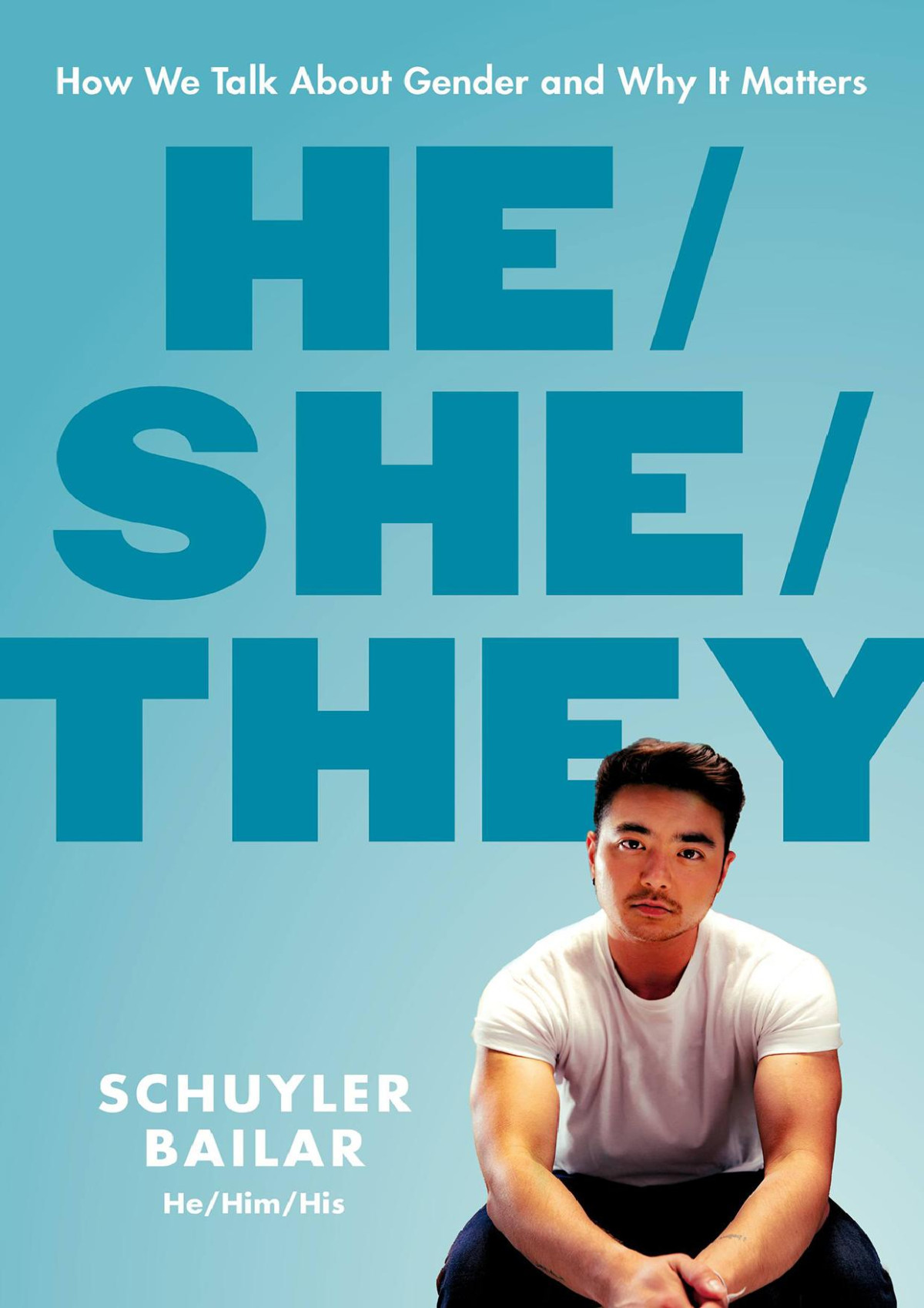 He She They How We Talk About Gender And Why It Matters Schuyler Bailar