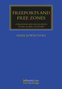 Freeports And Free Zones Operations And Regulation In The Global Economy 1st Edition Mark Rowbotham