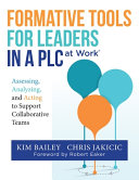 Formative Tools For Leaders In A Plc Assessing Analyzing And Acting To Support Collaborative Teams Implementing Effective Professional Learning Co Kim Bailey