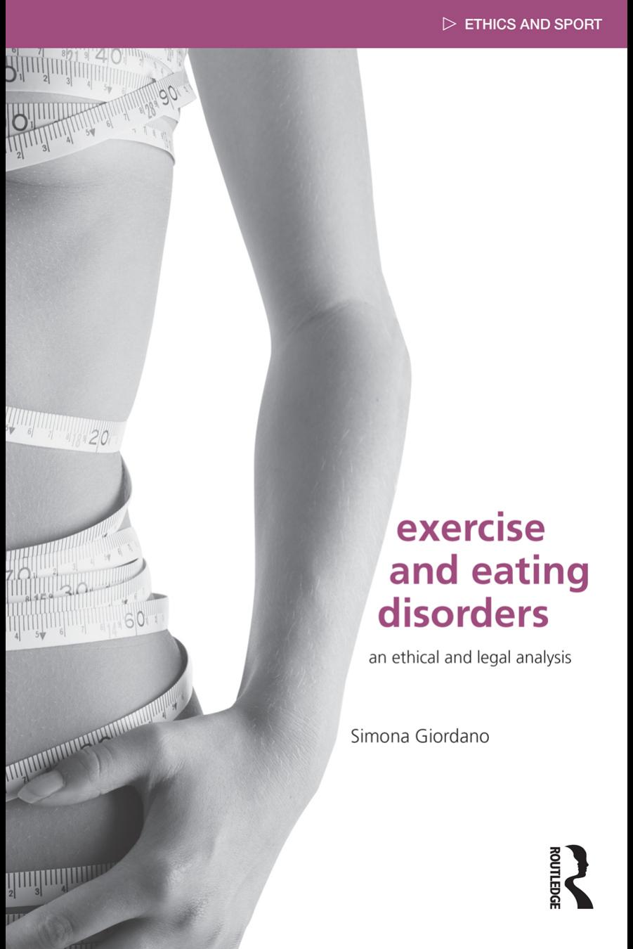 Exercise And Eating Disorders An Ethical And Legal Analysis 1st Edition Simona Giordano