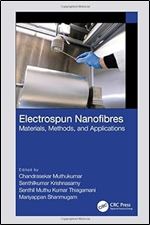 Electrospun Nanofibres Materials Methods And Applications Chandrasekar Muthukumar